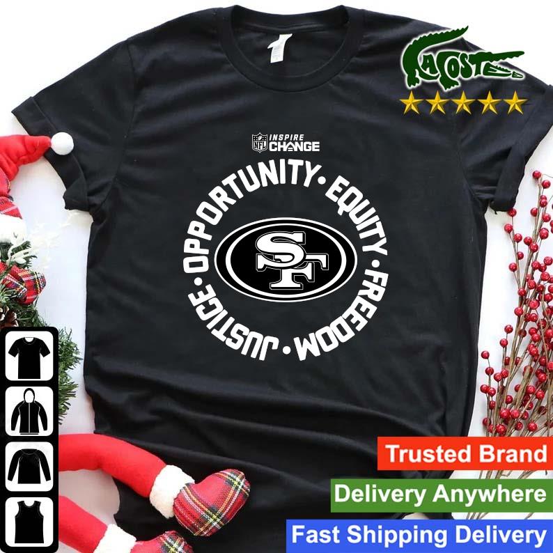 Official San Francisco 49ers Opportunity Equity Freedom Justice Inspire  Change Sweatshirt, hoodie, sweater, long sleeve and tank top