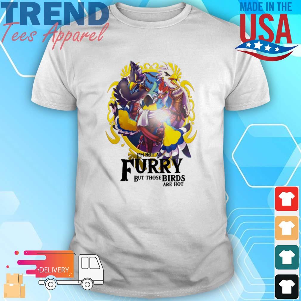 I'm Not A Furry But Those Birds Are Hot T-Shirt