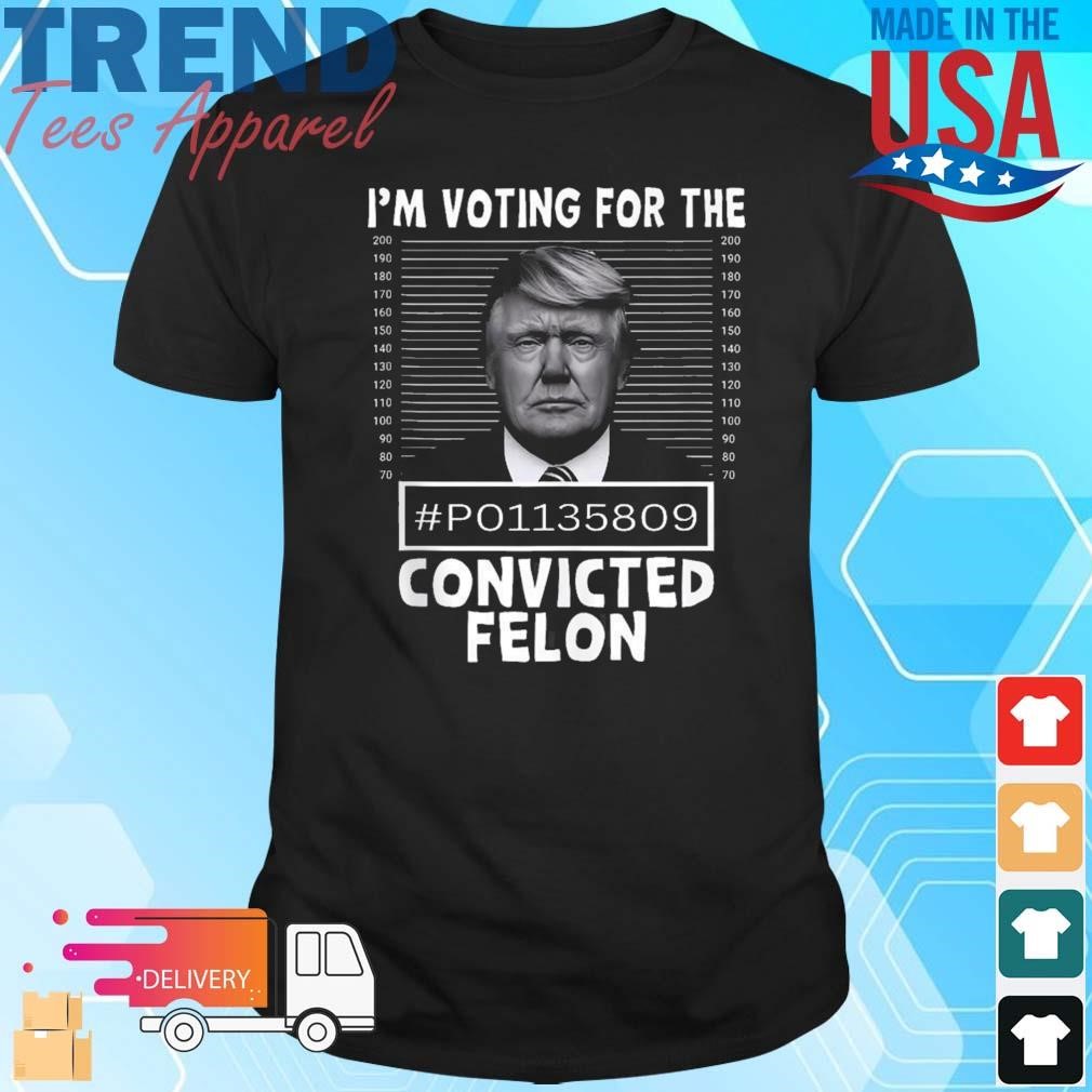 I’m Voting For The Convicted Felon Trump Mugshot Pro Trump T-Shirt