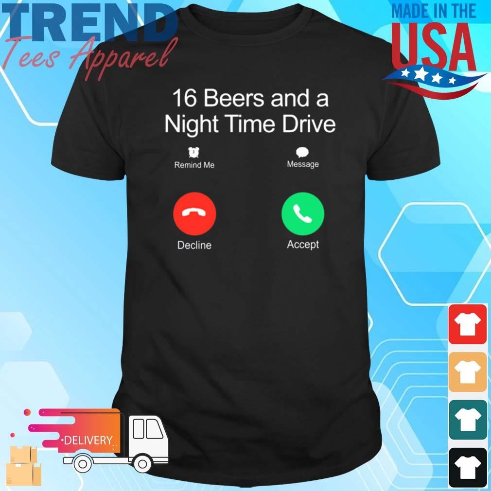 Official 16 Beers And A Night Time Drive Shirt