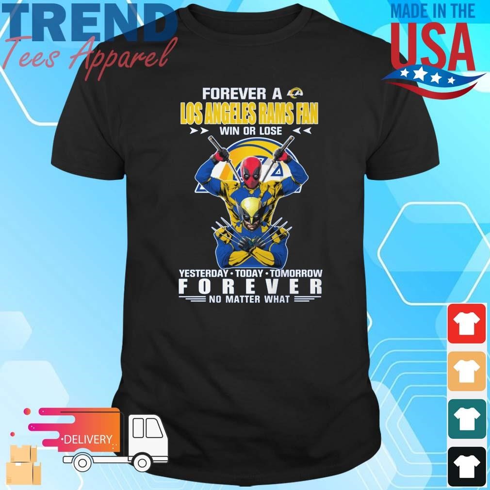 Forever A Los Angeles Rams x Deadpool And Wolverine Fan Win Or Lose Yesterday Today Tomorrow Forever 2024 Shirt