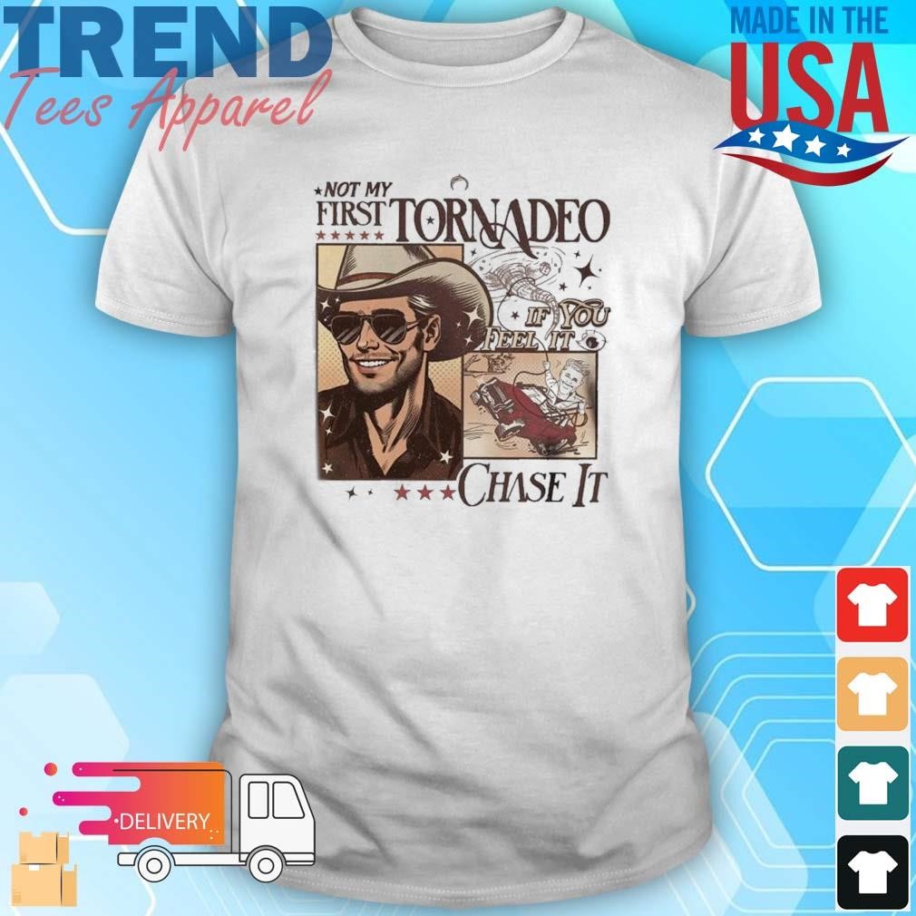 Glen Powell Not My First Tornadeo If You Feel It Chase It Shirt