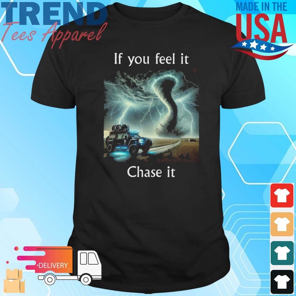 If You Feel It Chase It Twister Movie Storm Chaser Graphic Shirt