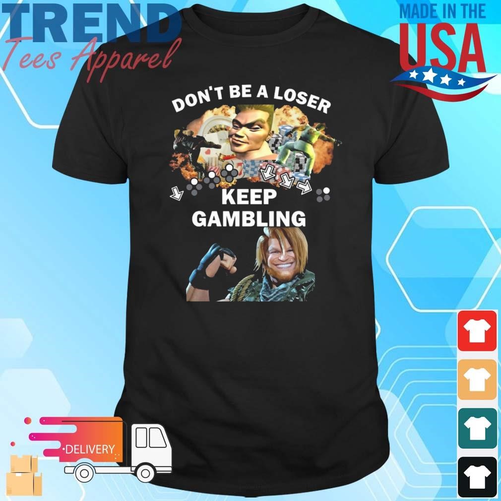 Romanjelly Don't Be A Loser Keep Gambling Shirt