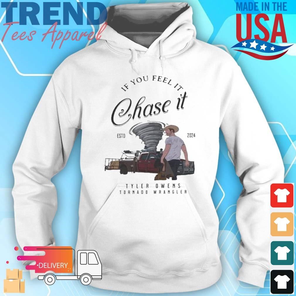 Tyler Owens Twisters Shirt If You Feel It Chase Tyler Owens Tornado Wrangler Hoodie