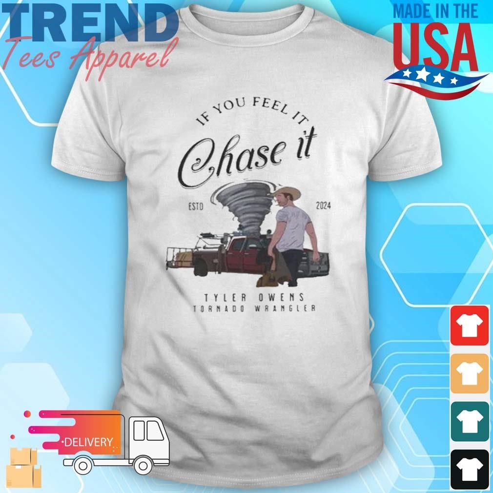 Tyler Owens Twisters Shirt If You Feel It Chase Tyler Owens Tornado Wrangler Shirt