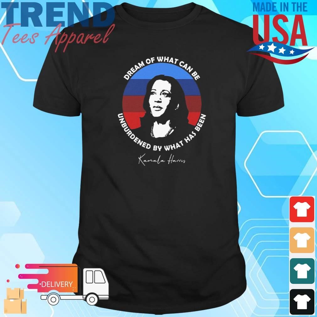 Official Dream Of What Can Be Unburdened By What Has Been Kamala Harris Shirt